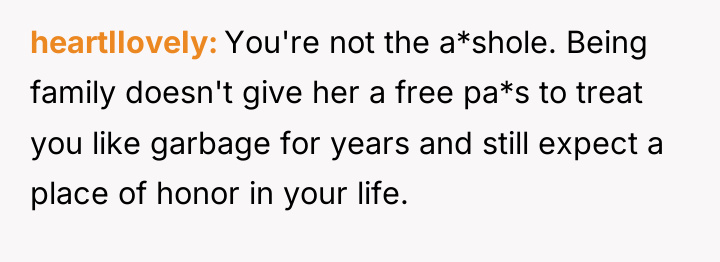 heartIIoveIy You're not the a*shole. Being family doesn't give her...