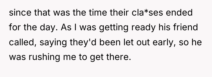 since that was the time their cla*ses ended for the...