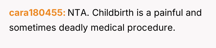 cara180455 NTA. Childbirth is a painful and sometimes deadly medical...