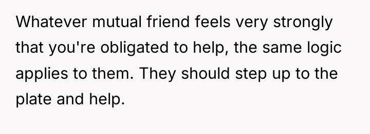 Whatever mutual friend feels very strongly that you're obligated to...