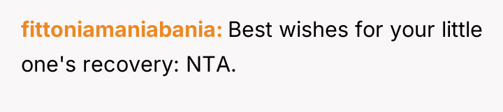 fittoniamaniabania Best wishes for your little one's recovery: NTA.