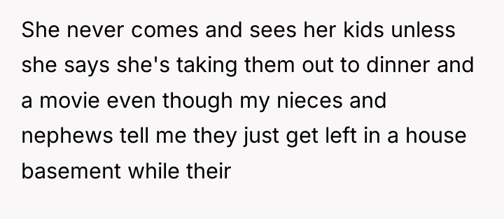 She never comes and sees her kids unless she says...