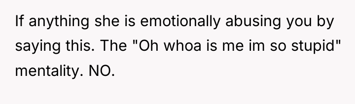 If anything she is emotionally abusing you by saying this....