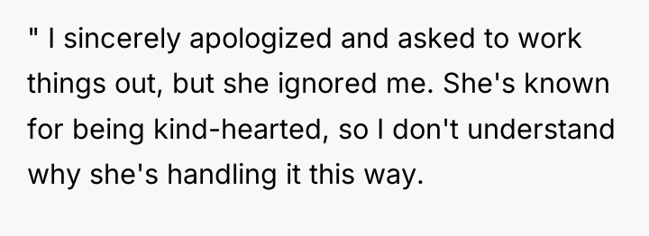 " I sincerely apologized and asked to work things out,...