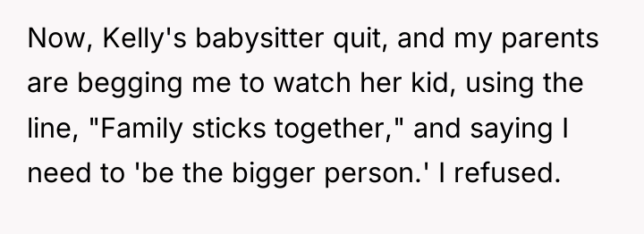 Now, Kelly's babysitter quit, and my parents are begging me...