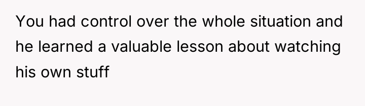 You had control over the whole situation and he learned...