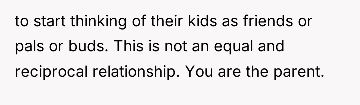 to start thinking of their kids as friends or pals...