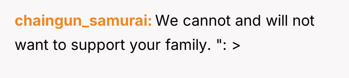 chaingun_samurai We cannot and will not want to support your...