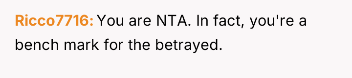 Ricco7716 You are NTA. In fact, you're a bench mark...