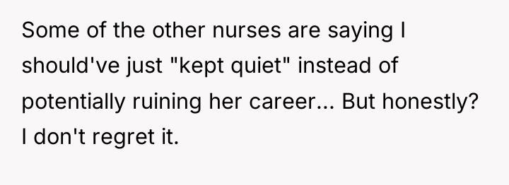 Some of the other nurses are saying I should've just...