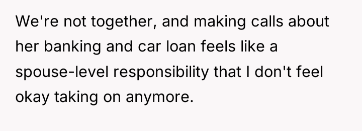 We're not together, and making calls about her banking and...