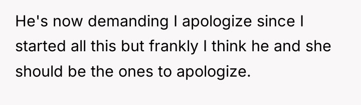 He's now demanding I apologize since I started all this...