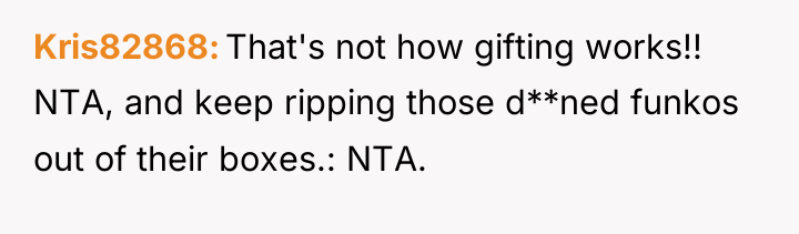 Kris82868 That's not how gifting works!! NTA, and keep ripping...