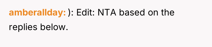 amberallday ): Edit: NTA based on the replies below.
