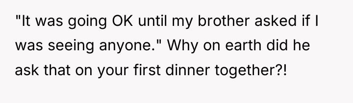 "It was going OK until my brother asked if I...