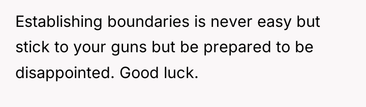 Establishing boundaries is never easy but stick to your guns...