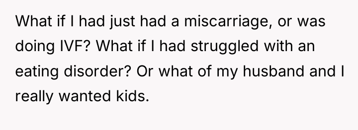 What if I had just had a miscarriage, or was...