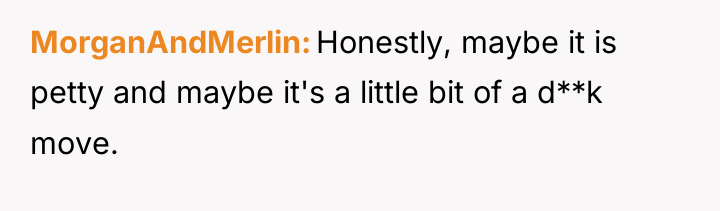 MorganAndMerlin Honestly, maybe it is petty and maybe it's a...