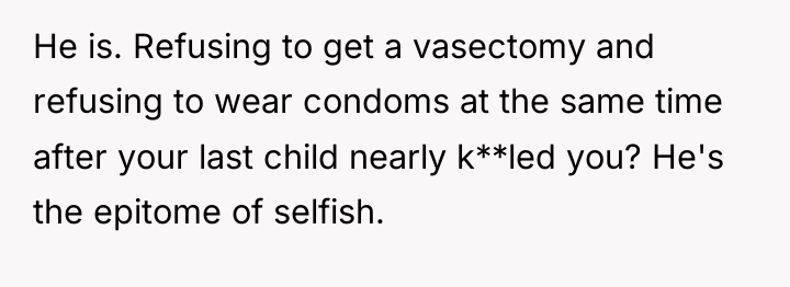 He is. Refusing to get a vasectomy and refusing to...