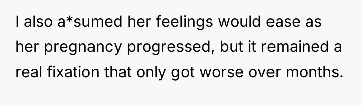 I also a*sumed her feelings would ease as her pregnancy...
