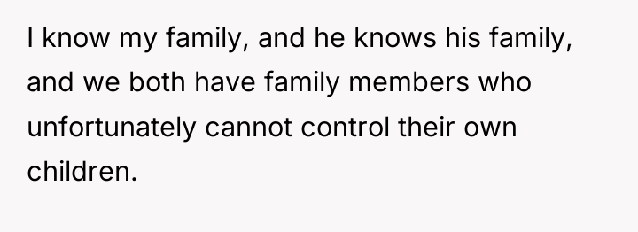 I know my family, and he knows his family, and...