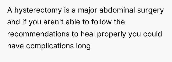 A hysterectomy is a major abdominal surgery and if you...