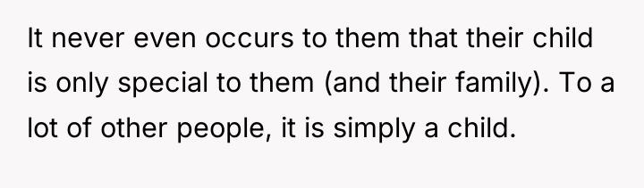 It never even occurs to them that their child is...