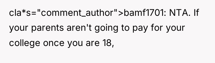 cla*s="comment_author">bamf1701: NTA. If your parents aren't going to pay for...