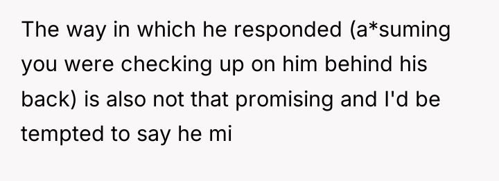 The way in which he responded (a*suming you were checking...