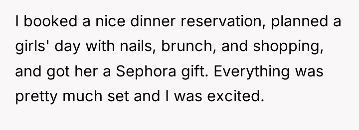 I booked a nice dinner reservation, planned a girls' day...