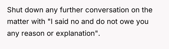 Shut down any further conversation on the matter with "I...