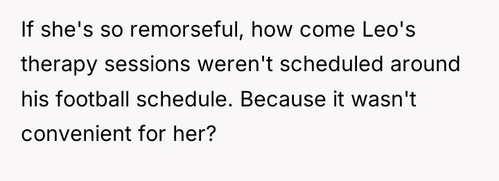 If she's so remorseful, how come Leo's therapy sessions weren't...