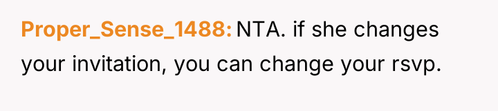 Proper_Sense_1488 NTA. if she changes your invitation, you can change...