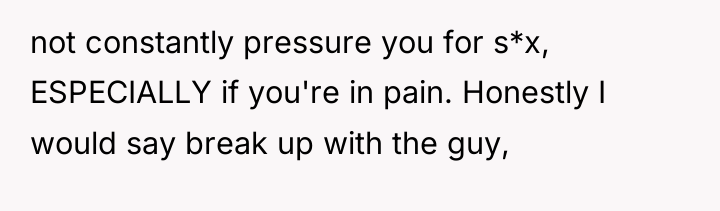 not constantly pressure you for s*x, ESPECIALLY if you're in...