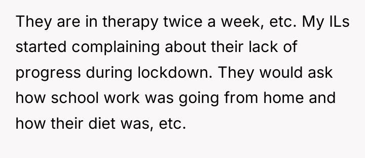 They are in therapy twice a week, etc. My ILs...