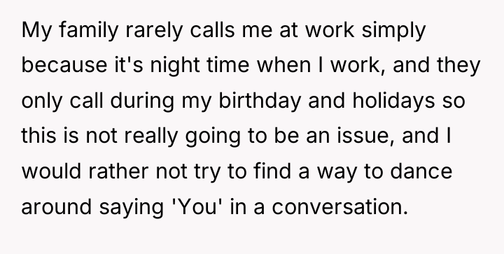 My family rarely calls me at work simply because it's...