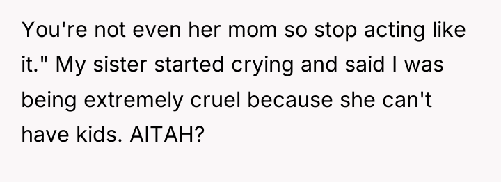 You're not even her mom so stop acting like it."...
