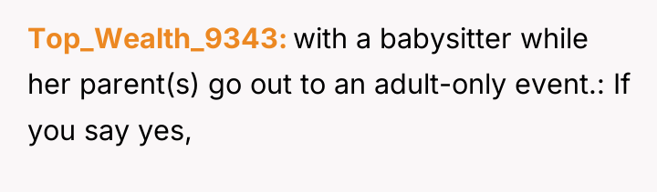Top_Wealth_9343 with a babysitter while her parent(s) go out to...
