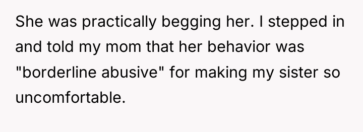 She was practically begging her. I stepped in and told...