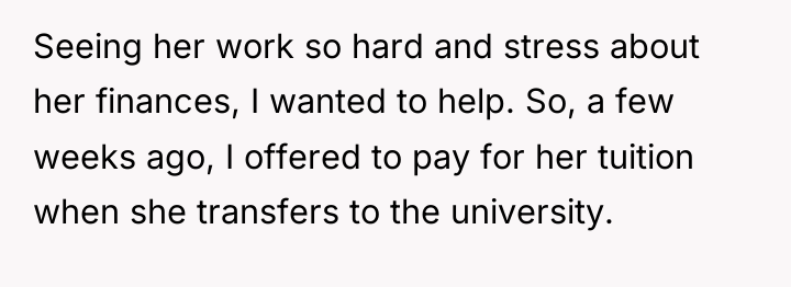 Seeing her work so hard and stress about her finances,...