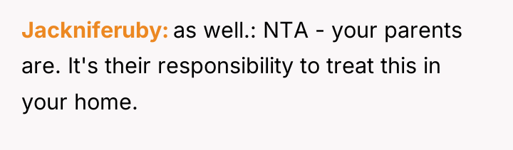 Jackniferuby as well.: NTA - your parents are. It's their...