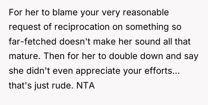 For her to blame your very reasonable request of reciprocation...