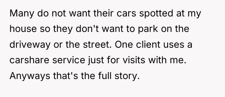 Many do not want their cars spotted at my house...