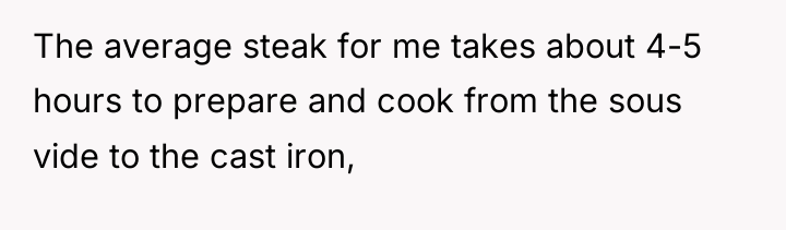 The average steak for me takes about 4-5 hours to...