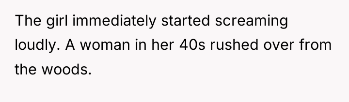 The girl immediately started screaming loudly. A woman in her...