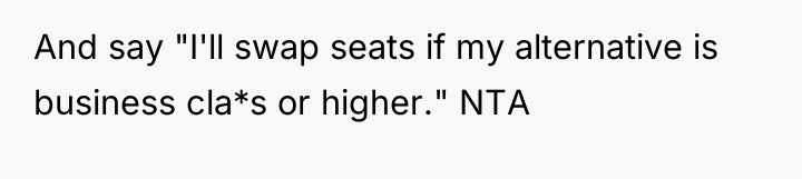 And say "I'll swap seats if my alternative is business...