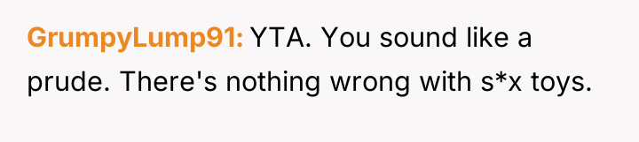 GrumpyLump91 YTA. You sound like a prude. There's nothing wrong...