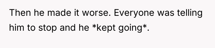 Then he made it worse. Everyone was telling him to...