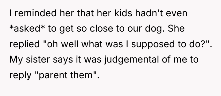 I reminded her that her kids hadn't even *asked* to...