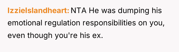 IzzieIslandheart NTA He was dumping his emotional regulation responsibilities on...